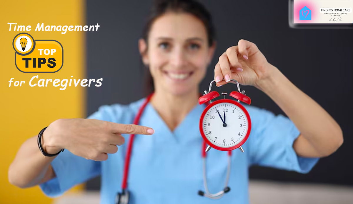 Top 10 Time Management Tips for Caregivers - Finding Homecare